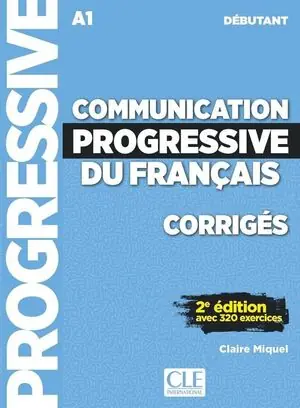 COMMUNICATION PROGRESSIVE DU FRANÇAIS - NIVEAU DÉBUTANT CORRIGES Alta Calidad