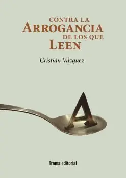 CONTRA LA ARROGANCIA DE LOS QUE LEEN Oferta