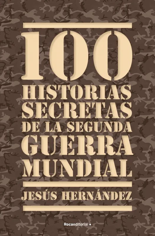 Garantía De Devolución De Dinero 100 historias secretas de la II Guerra Mundial
