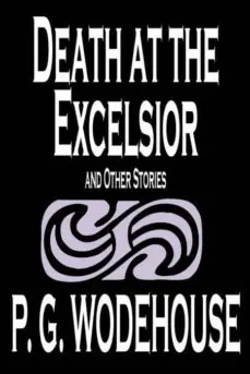 DEATH AT THE EXCELSIOR AND OTHER STORIES BY P. G. WODEHOUSE, FICTION, SHORT STORIES Garantía De Devolución De Dinero