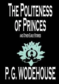 Barato THE POLITENESS OF PRINCES AND OTHER EARLY STORIES BY P. G. WODEHOUSE, FICTION, SHORT STORIES