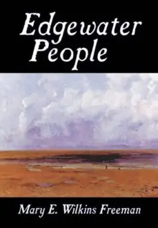 EDGEWATER PEOPLE BY MARY E. WILKINS FREEMAN, FICTION, SHORT STORIES Más Vendido
