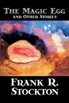 Venta Final THE MAGIC EGG AND OTHER STORIES BY FRANK R. STOCKTON, FICTION, SHORT STORIES