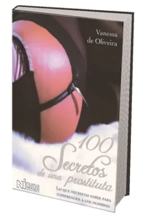 100 SECRETOS DE UNA PROSTITUTA 100 SECRETOS DE UNA PROSTITUTA Garantía De Devolución De Dinero