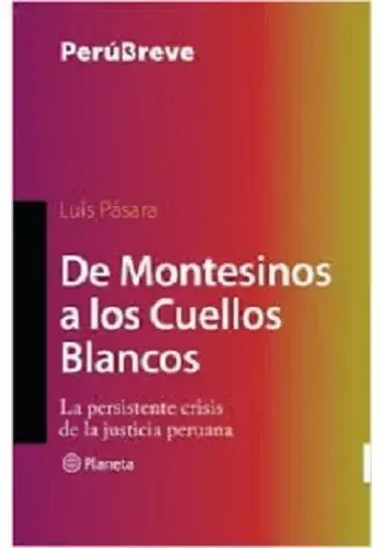 DE MONTESINOS A LOS CUELLOS BLANCOS LA PERSISTENTE CRISIS DE LA JUSTICIA PERUANA DE MONTESINOS A LOS CUELLOS BLANCOS LA PERSISTENTE CRISIS DE LA JUSTICIA PERUANA Solo Hoy