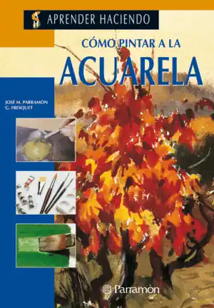 No Te Lo Pierdas COMO PINTAR A LA ACUARELA (TAPA DURA)
