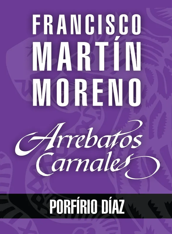 Precio Reducido Arrebatos carnales. Porfirio Díaz
