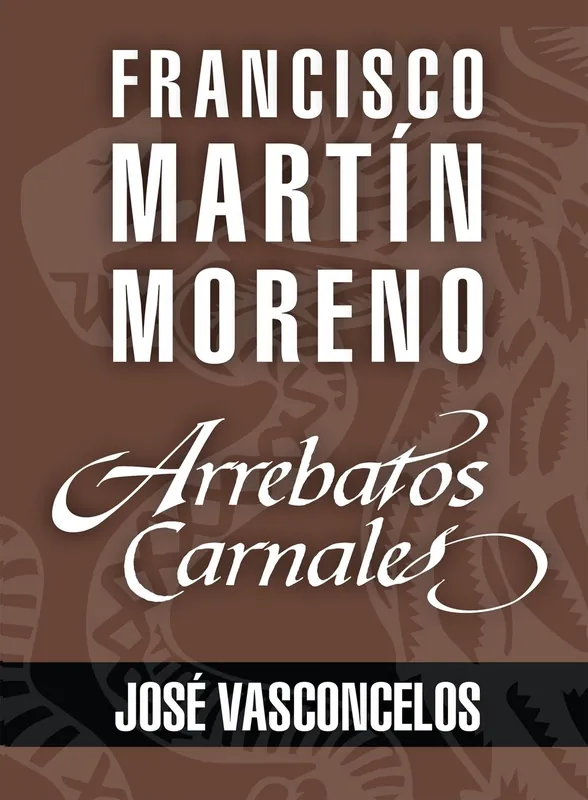 Arrebatos carnales. José Vasconcelos Última Oportunidad