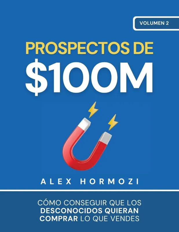 Prospectos de 100M "Cómo conseguir que los desconocidos quieran comprar lo que vendes" Compra Ahora