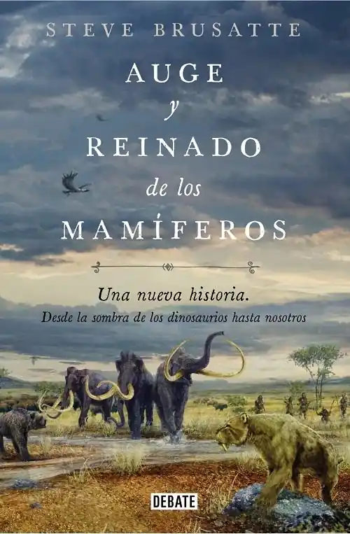 Auge y reinado de los mamiferos "Una nueva historia. Desde la sombra de los dinosaurios hasta nosotros" Ordenar Ahora Mismo