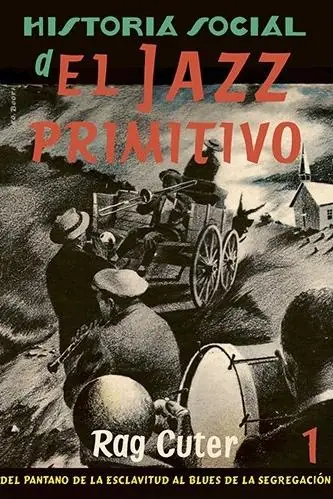 Última Versión Historia social del jazz primitivo - 1 "Del pantano de la esclavitud al blues de la segregación"