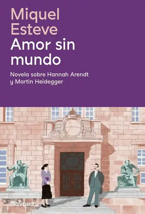 Amor sin mundo "Novela sobre Hannah Arendt y Martin Heidegger" Precio Reducido
